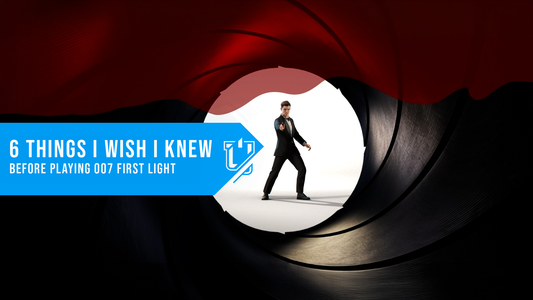 007 First Light Tips: 6 Things We Wish We Knew Before Playing